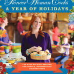 The Pioneer Woman Cooks: A Year of Holidays